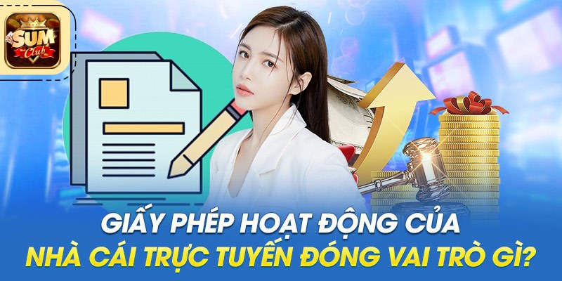 Giấy Phép Hoạt Động Sumclub – Đảm Bảo Uy Tín và An Toàn Tuyệt Đối Vai trò của giấy phép hoạt động Sumclub trong việc khẳng định uy tín